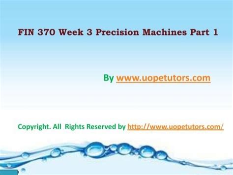 UOP FIN 370 Week 3 Precision Machines Part 1 